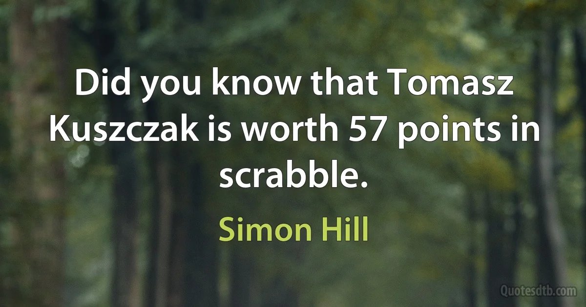 Did you know that Tomasz Kuszczak is worth 57 points in scrabble. (Simon Hill)