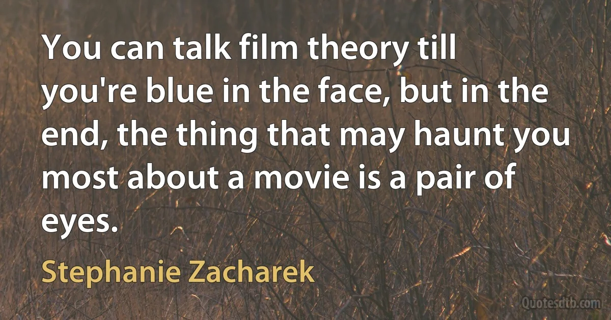 You can talk film theory till you're blue in the face, but in the end, the thing that may haunt you most about a movie is a pair of eyes. (Stephanie Zacharek)