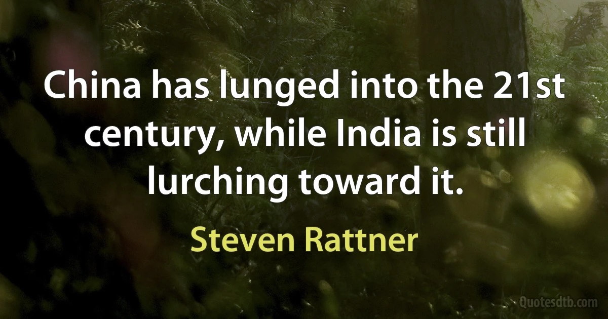 China has lunged into the 21st century, while India is still lurching toward it. (Steven Rattner)