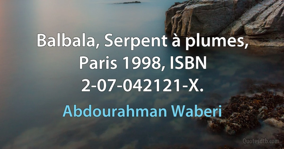 Balbala, Serpent à plumes, Paris 1998, ISBN 2-07-042121-X. (Abdourahman Waberi)