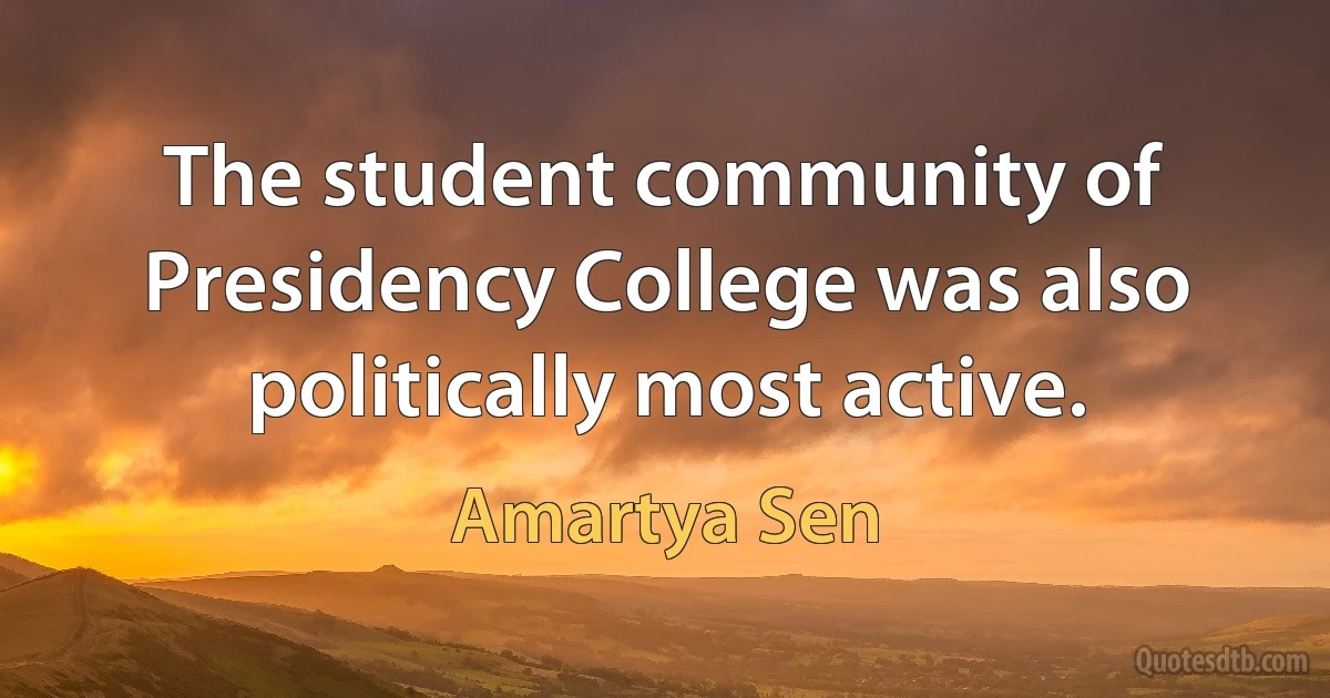 The student community of Presidency College was also politically most active. (Amartya Sen)