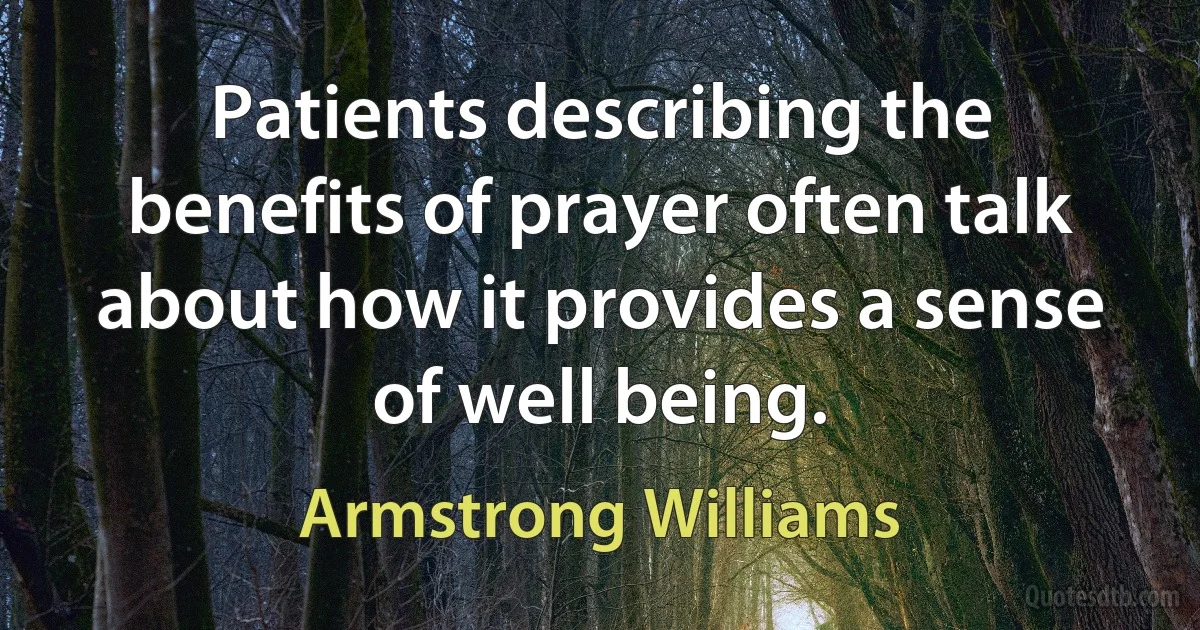 Patients describing the benefits of prayer often talk about how it provides a sense of well being. (Armstrong Williams)