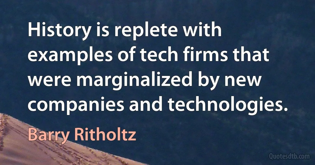 History is replete with examples of tech firms that were marginalized by new companies and technologies. (Barry Ritholtz)