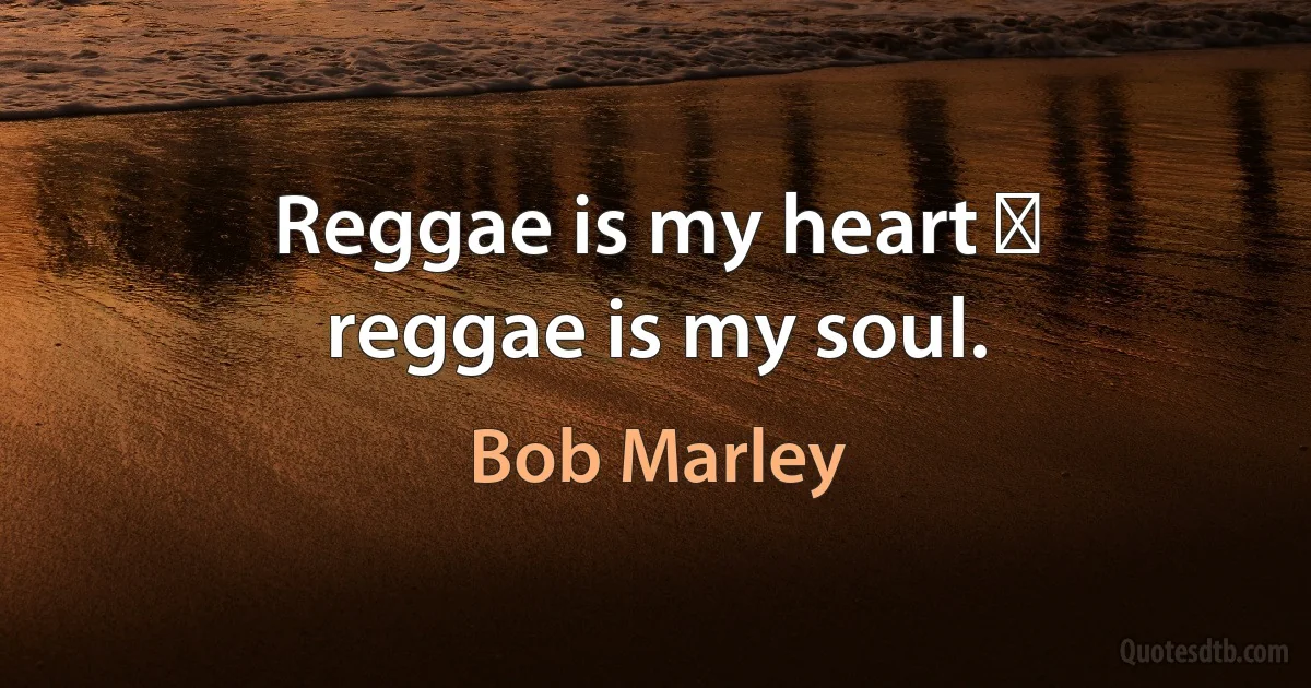 Reggae is my heart ♥
reggae is my soul. (Bob Marley)