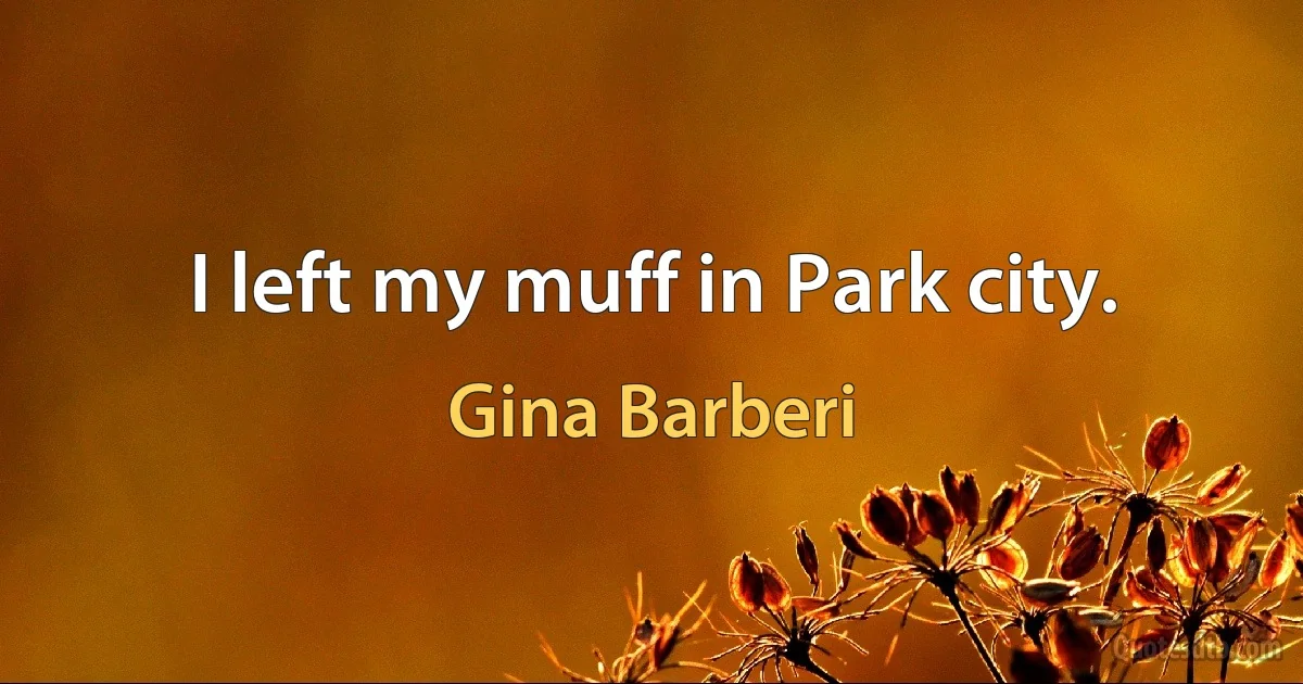 I left my muff in Park city. (Gina Barberi)