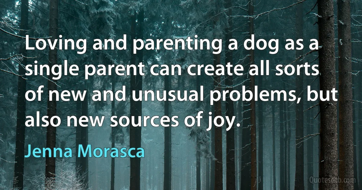 Loving and parenting a dog as a single parent can create all sorts of new and unusual problems, but also new sources of joy. (Jenna Morasca)