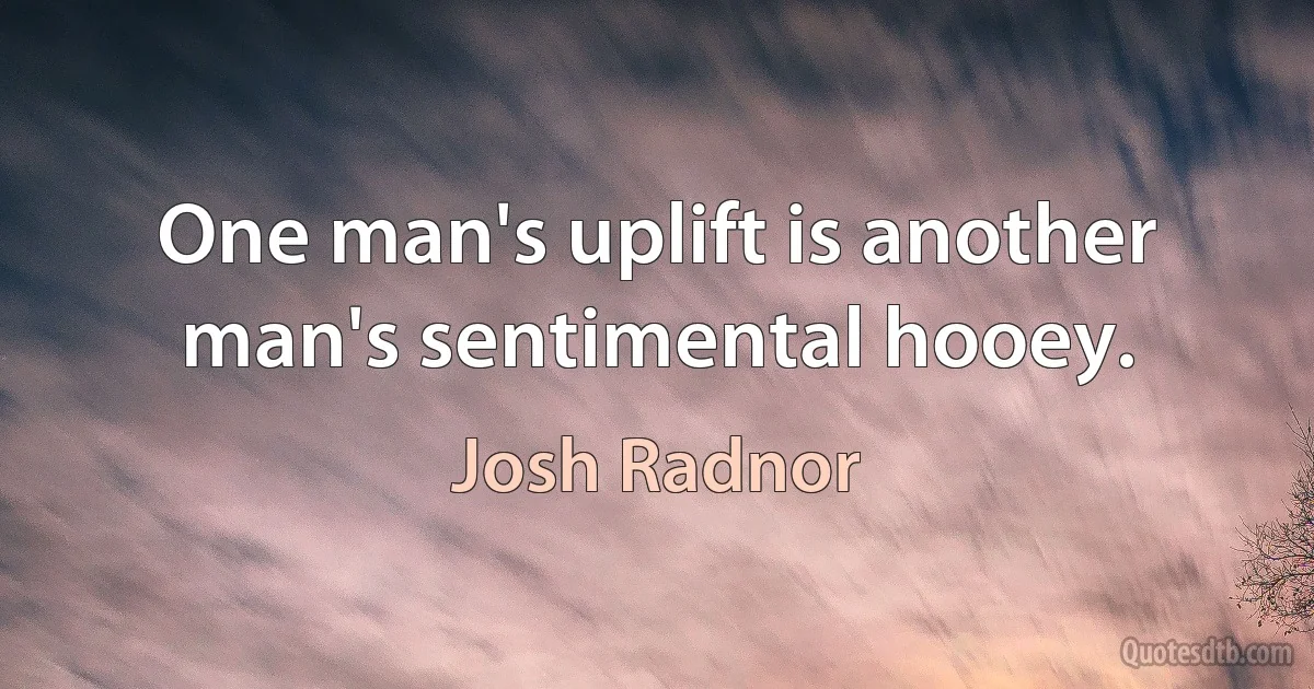 One man's uplift is another man's sentimental hooey. (Josh Radnor)