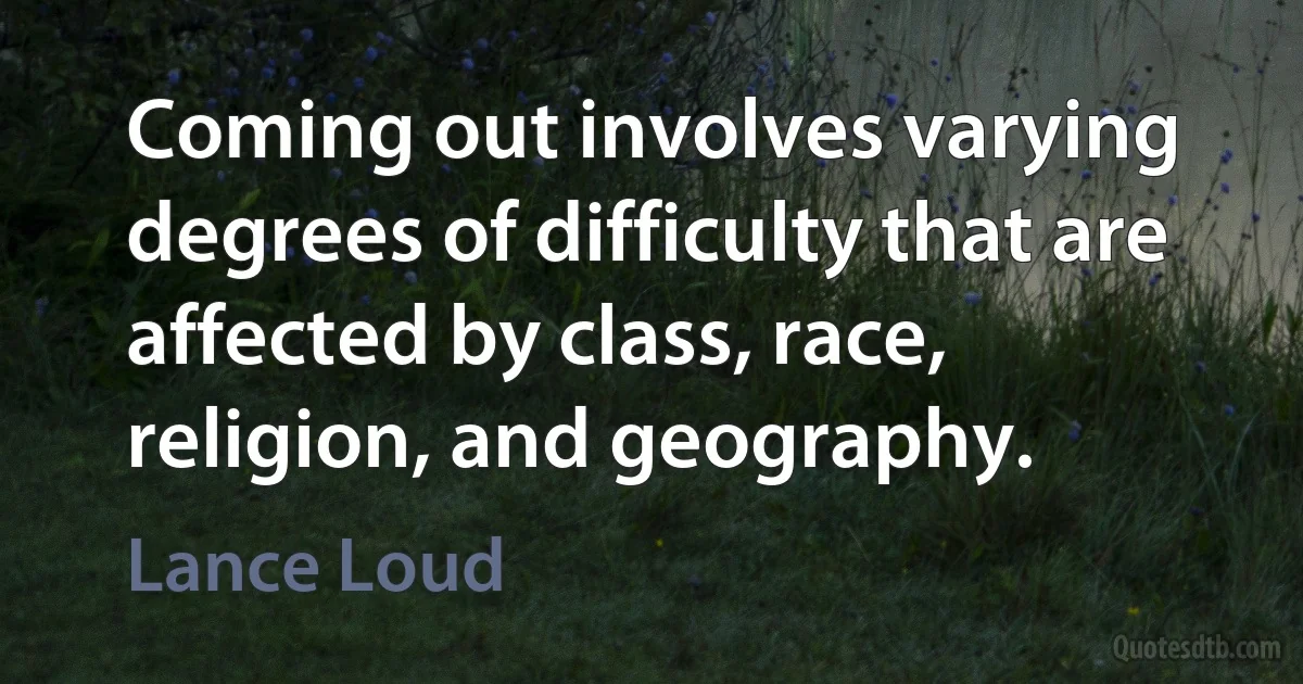 Coming out involves varying degrees of difficulty that are affected by class, race, religion, and geography. (Lance Loud)