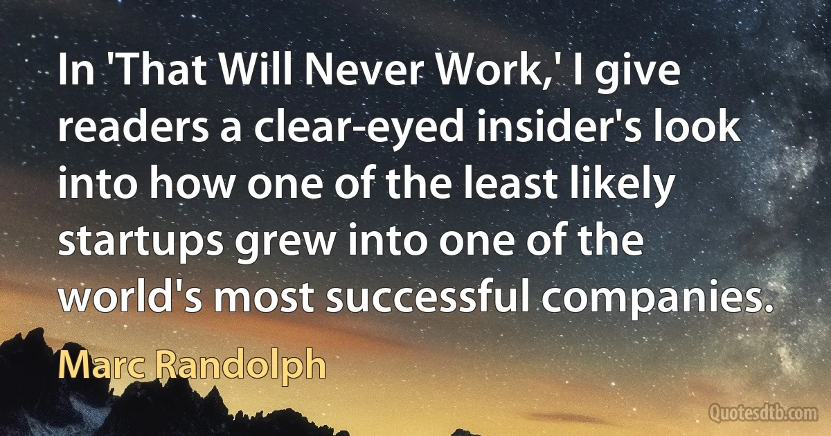 In 'That Will Never Work,' I give readers a clear-eyed insider's look into how one of the least likely startups grew into one of the world's most successful companies. (Marc Randolph)