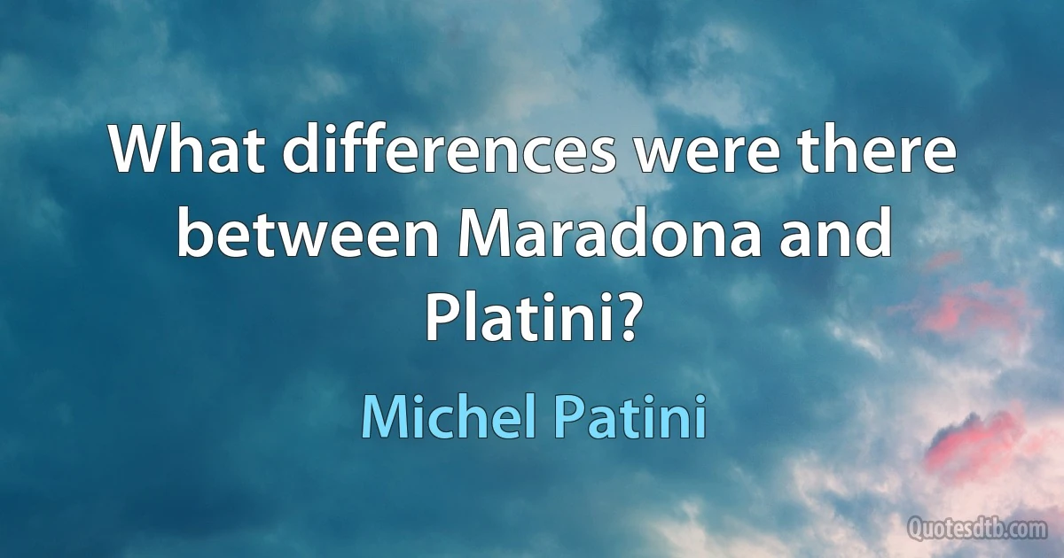 What differences were there between Maradona and Platini? (Michel Patini)