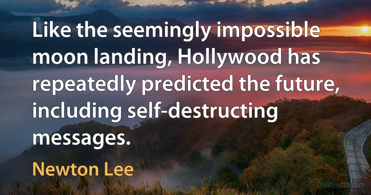 Like the seemingly impossible moon landing, Hollywood has repeatedly predicted the future, including self-destructing messages. (Newton Lee)