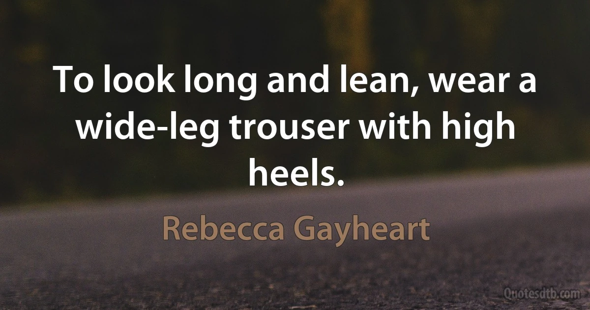 To look long and lean, wear a wide-leg trouser with high heels. (Rebecca Gayheart)