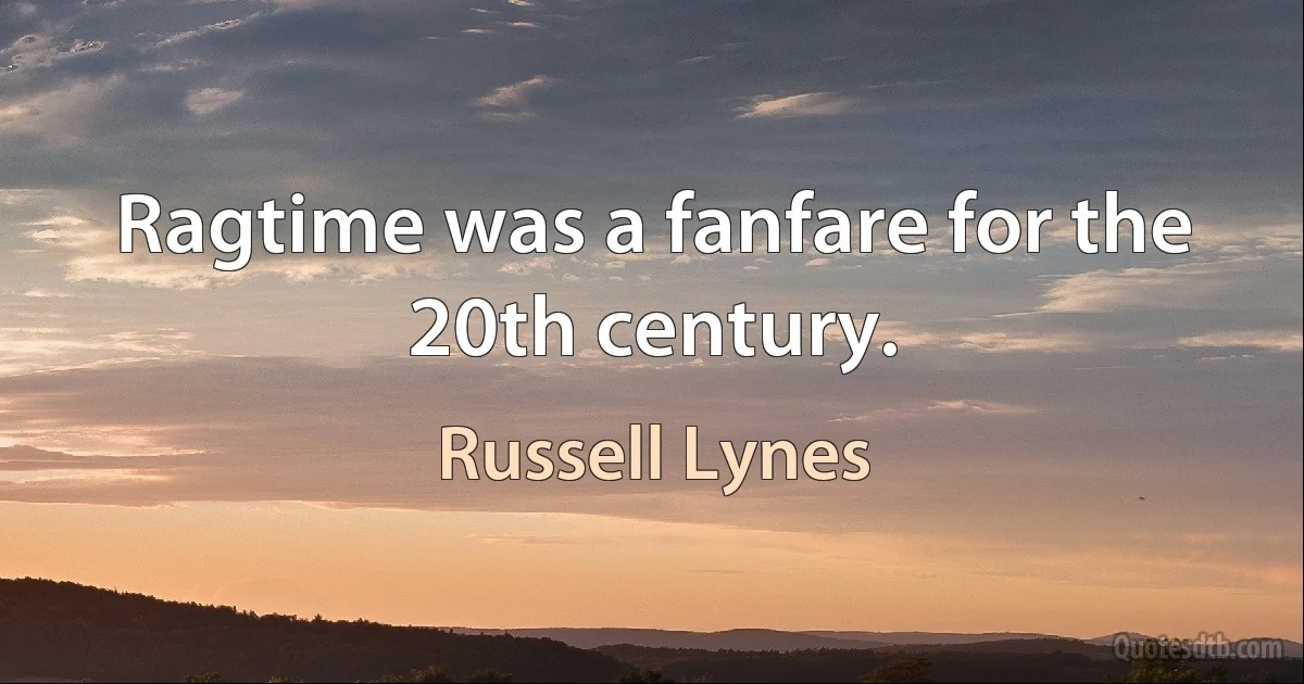 Ragtime was a fanfare for the 20th century. (Russell Lynes)