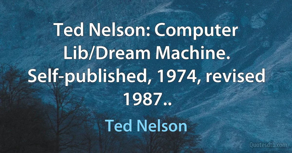 Ted Nelson: Computer Lib/Dream Machine. Self-published, 1974, revised 1987.. (Ted Nelson)