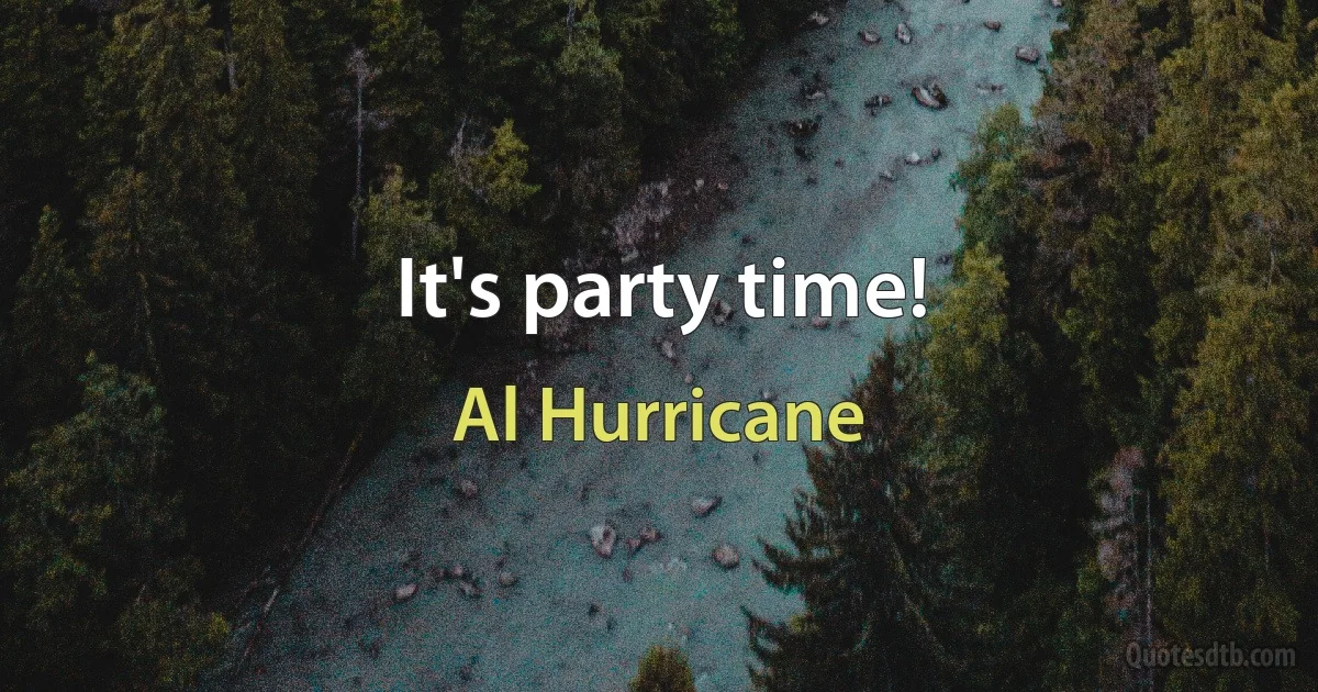 It's party time! (Al Hurricane)