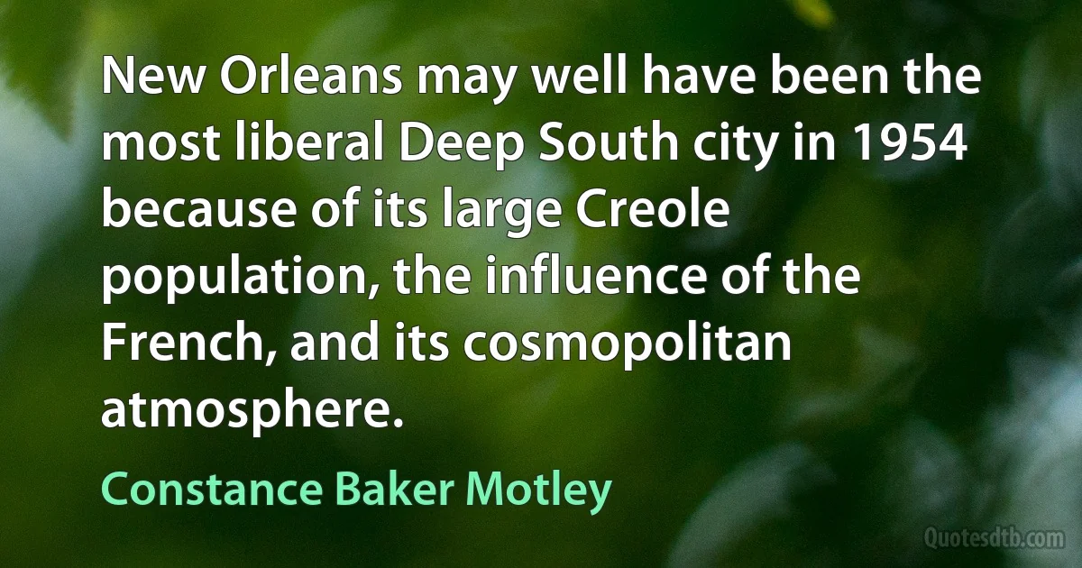 New Orleans may well have been the most liberal Deep South city in 1954 because of its large Creole population, the influence of the French, and its cosmopolitan atmosphere. (Constance Baker Motley)