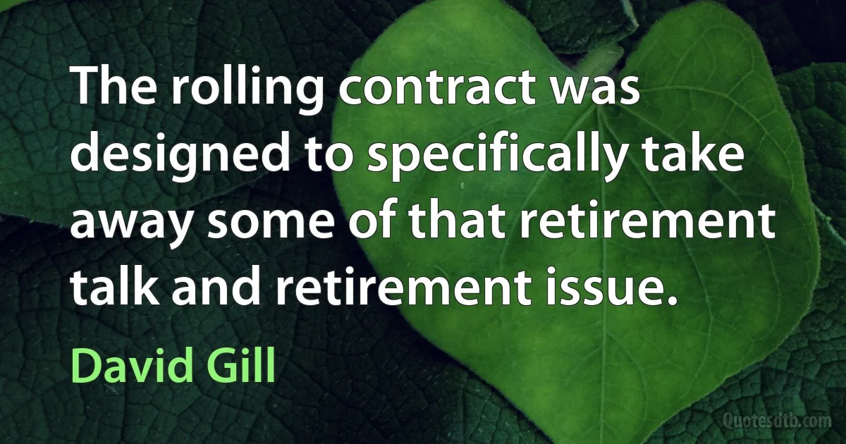 The rolling contract was designed to specifically take away some of that retirement talk and retirement issue. (David Gill)