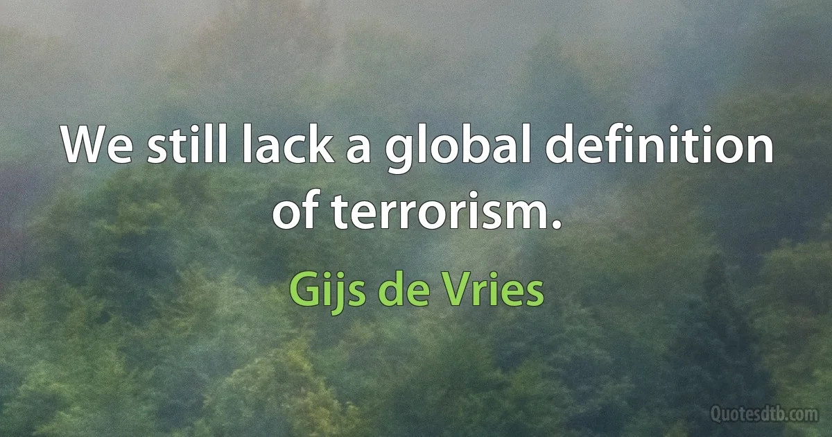 We still lack a global definition of terrorism. (Gijs de Vries)