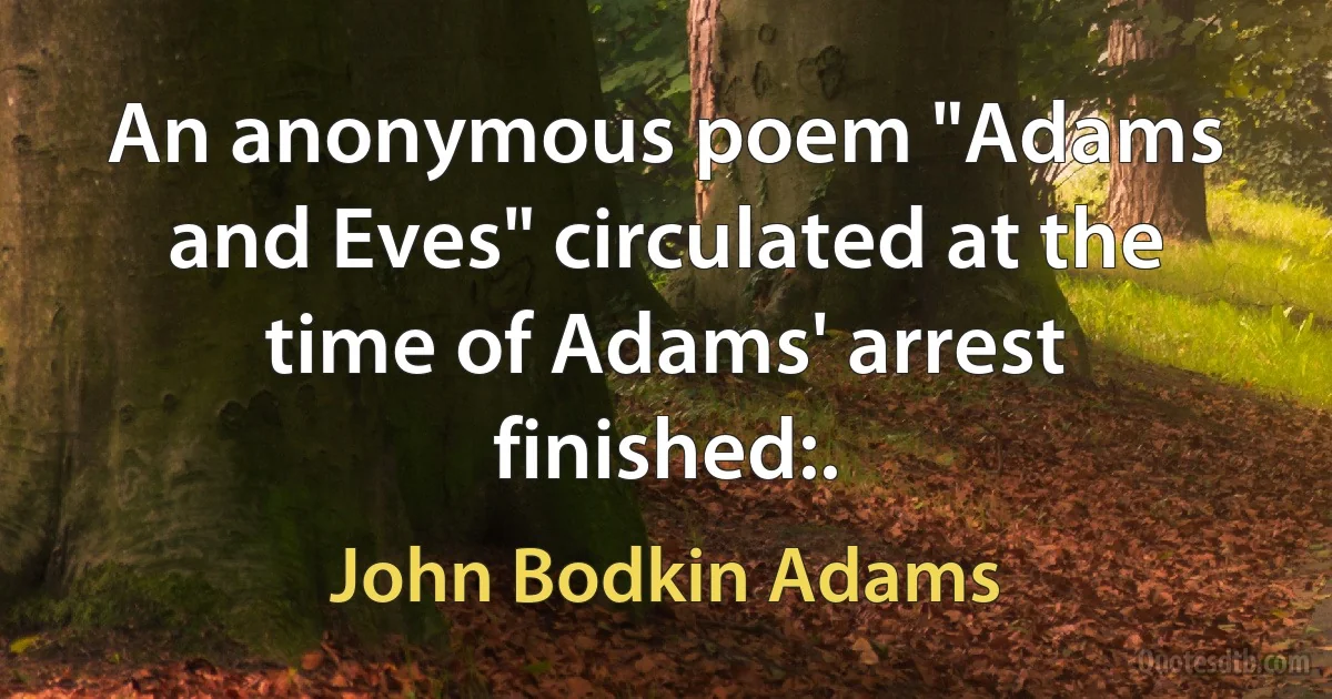 An anonymous poem "Adams and Eves" circulated at the time of Adams' arrest finished:. (John Bodkin Adams)