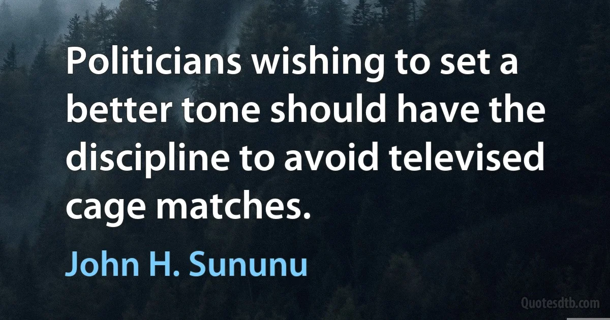 Politicians wishing to set a better tone should have the discipline to avoid televised cage matches. (John H. Sununu)