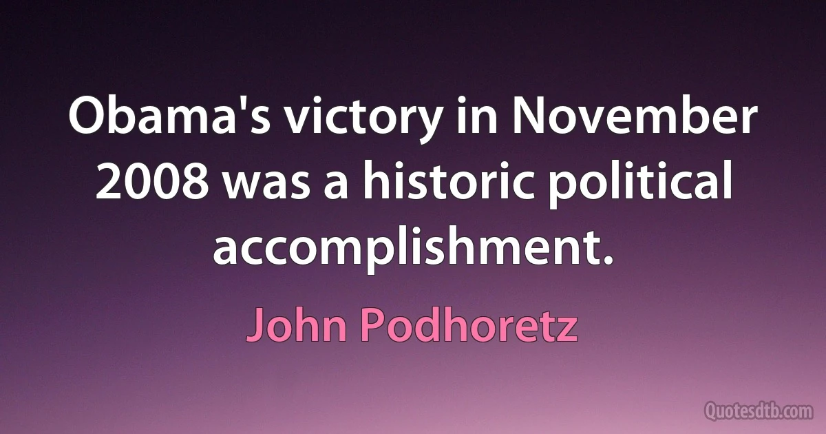 Obama's victory in November 2008 was a historic political accomplishment. (John Podhoretz)