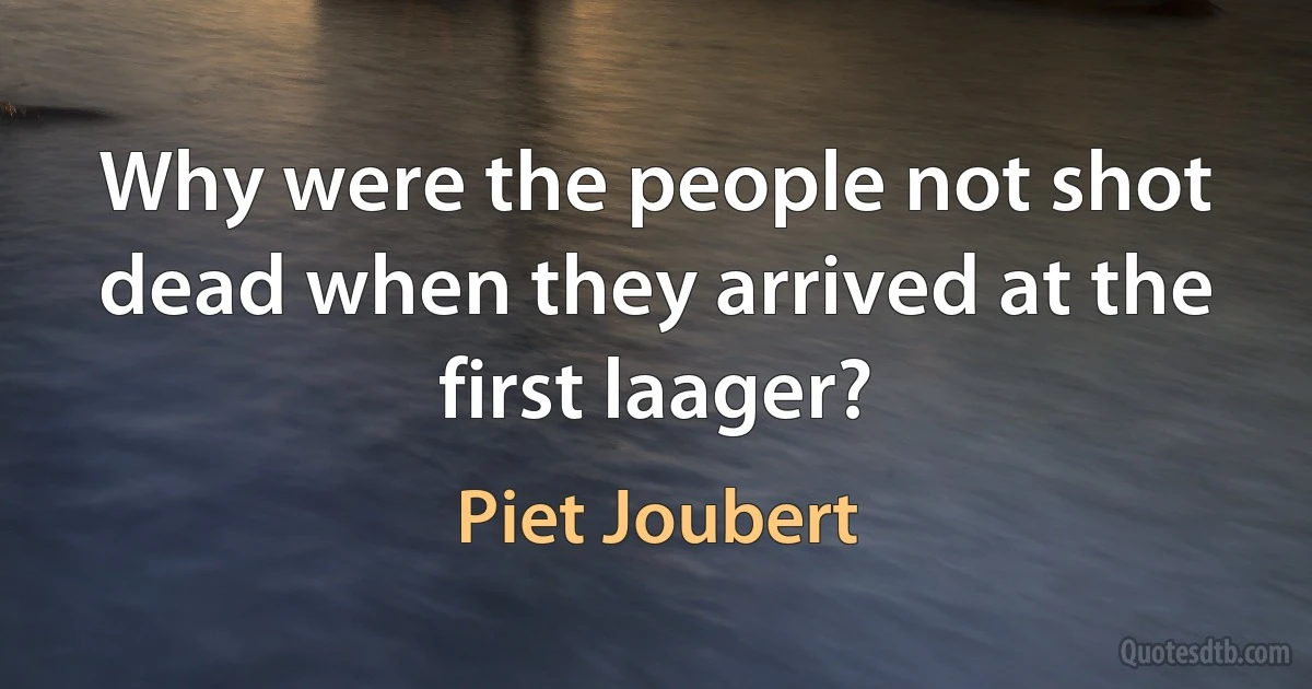 Why were the people not shot dead when they arrived at the first laager? (Piet Joubert)