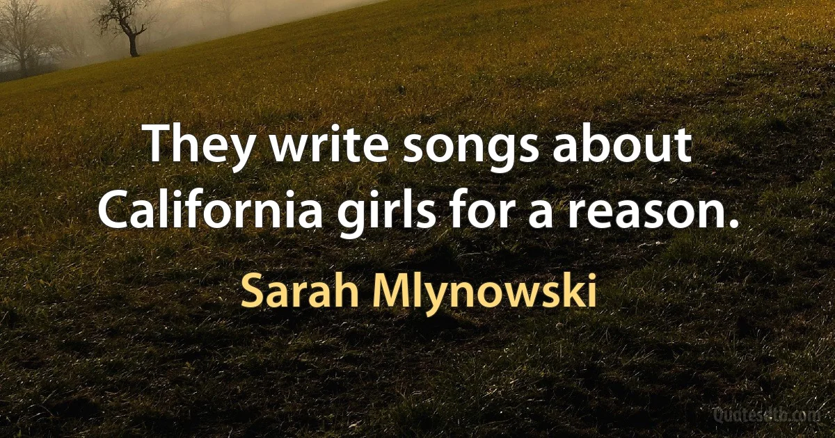 They write songs about California girls for a reason. (Sarah Mlynowski)