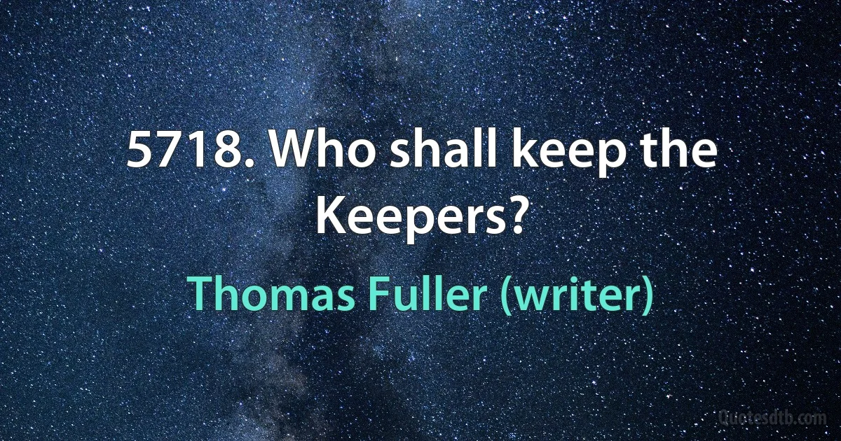 5718. Who shall keep the Keepers? (Thomas Fuller (writer))